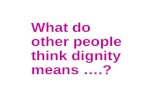What do other people think dignity means ….?