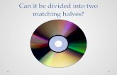 Can it be divided  into two matching halves?