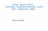 Free your Data:  Instant Gratification with the Semantic Web