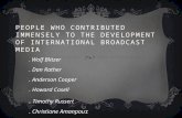 PEOPLE  WHO CONTRIBUTED IMMENSELY TO THE DEVELOPMENT OF INTERNATIONAL BROADCAST MEDIA