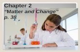 Chapter 2 “ Matter  and Change” p. 38