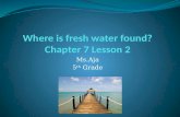 Where is fresh water found? Chapter 7 Lesson 2