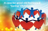 A case for good old-fashioned ‘boring’ Christianity