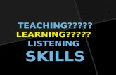 TEACHING????? LEARNING?????  LISTENING  SKILLS