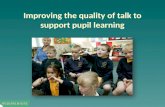 Improving the quality of talk to support pupil learning