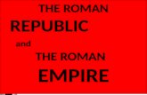 THE ROMAN  REPUBLIC and THE ROMAN   EMPIRE