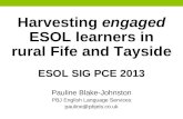 Harvesting  engaged ESOL  learners in rural Fife and Tayside ESOL  SIG  PCE  2013
