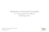 Waterbury Municipal Complex 2 nd . Presentation to MBC & Building Users