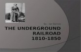 THE UNDERGROUND RAILROAD 1810-1850
