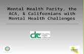 Mental Health Parity, the ACA, & Californians with Mental Health Challenges