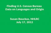 Finding U.S. Census Bureau  Data on  Languages and Origin Susan Bauckus, NHLRC July 17, 2012