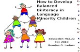 How to Develop Balanced  Biliteracy  in Language Minority Children