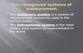 Two recognized systems of measurement