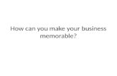 How can you make your business memorable?