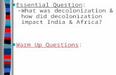 Essential Question : What was decolonization & how did decolonization impact India & Africa?