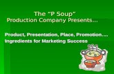 The “P Soup”                   Production Company Presents…