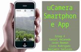 uCamera  Smartphone  App Group 4 Daniel  Ablanedo Jason Bowman Ciara  Rodriguez Benjamin  Vanluven