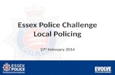 Essex Police Challenge Local Policing 27 th  February 2014