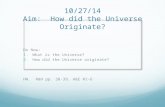 10/20/10 Aim:  How did the Universe Originate?