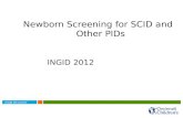 Newborn Screening for SCID and             Other PIDs INGID 2012