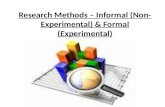 Research Methods – Informal (Non-Experimental) & Formal (Experimental)