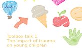 Toolbox talk 1 The impact of trauma on young children