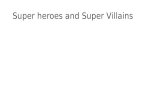 Super heroes and Super Villains