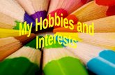 My Hobbies and  Interests