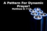 A Pattern For Dynamic Prayer! Matthew 6: 7-15