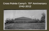 Cross Pointe Camp’s  70 th  Anniversary 1942-2012