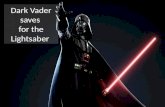 Dark Vader saves  for the  Lightsaber
