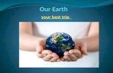 Our Earth your best trip