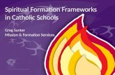Spiritual Formation Frameworks  in Catholic Schools Greg Sunter  Mission & Formation Services