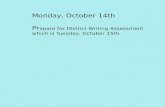 Monday, October 14th Pr epare for District Writing Assessment which is Tuesday, October 15th.