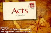 Lesson 31 : Paul’s  Trial Before Festus and  His Appeal to Caesar (25:1-27)