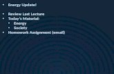 Energy Update! Review Last Lecture Today’s Material: Energy Society Homework Assignment (email)