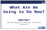 What Are We Going to Do  Now? SMRTNET Secure Medical Records Transfer Network