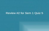 Review #2  for  Sem  1 Quiz 5