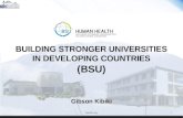 BUILDING STRONGER UNIVERSITIES IN DEVELOPING COUNTRIES  (BSU)  G ibson Kibiki