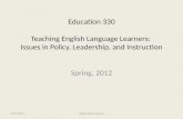 Education  330 Teaching English Language Learners:  Issues  in Policy, Leadership, and Instruction