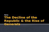 The Decline of the Republic & the Rise of Generals
