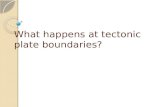 What happens at tectonic plate boundaries?