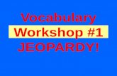 Vocabul ary Workshop #1 JEOPARDY!