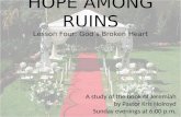 HOPE AMONG RUINS Lesson  Four: God’s Broken Heart A study of the book of Jeremiah