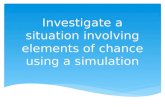 Investigate a situation involving elements of chance using a simulation