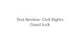 Test Review- Civil Rights Good luck