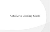 Achieving Gaming Goals