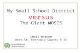 My Small School District versus The Giant MOSIS Chris Warden West St. Francois County R-IV