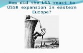 How did the USA react  to  USSR  expansion in eastern Europe?