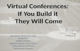 Virtual Conferences:  If You Build it  They Will Come